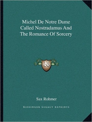 Michel de Notre Dame Called Nostradamus and the Romance of Sorcery