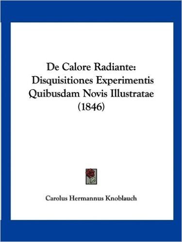 de Calore Radiante: Disquisitiones Experimentis Quibusdam Novis Illustratae (1846)