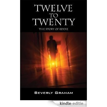 Twelve to Twenty: The Story of Eddie (English Edition) [Kindle-editie]