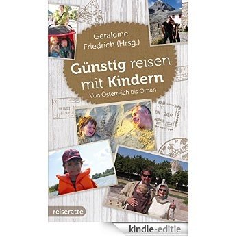Günstig reisen mit Kindern: Von Österreich bis Oman (German Edition) [Kindle-editie]
