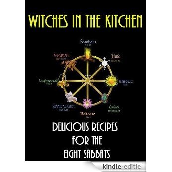 Witches in the Kitchen: Delicious Recipes for the Eight Sabbats (English Edition) [Kindle-editie]