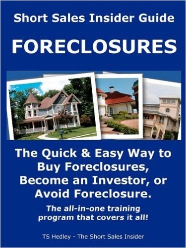 Foreclosures - Short Sales Insider Guide - Buy Foreclosures, Become an Investor, Avoid Foreclosure