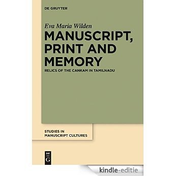 Manuscript, Print and Memory: Relics of the Cankam in Tamilnadu (Studies in Manuscript Cultures) [Kindle-editie]