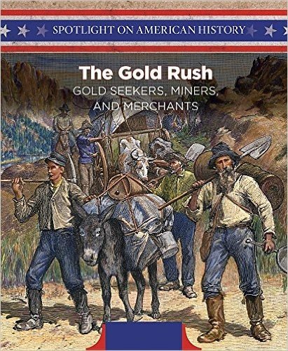 The Gold Rush: Gold Seekers, Miners, and Merchants