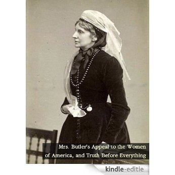 Mrs. Butler's Appeal to the Women of America, and Truth Before Everything (English Edition) [Kindle-editie]