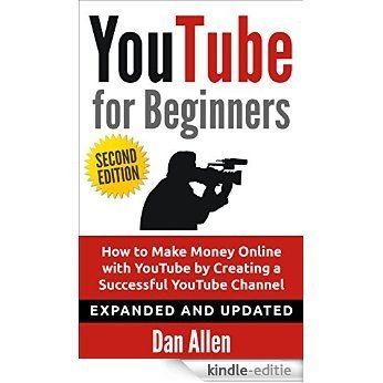 YOUTUBE: for Beginners: How to Make Money Online with YouTube by Creating a Successful YouTube Channel (Youtube, Youtube Video Marketing, Youtube marketing, ... Facebook, Passive Income) (English Edition) [Kindle-editie]
