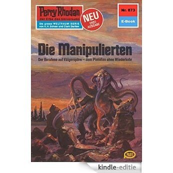 Perry Rhodan 873: Die Manipulierten (Heftroman): Perry Rhodan-Zyklus "Pan-Thau-Ra" (Perry Rhodan-Erstauflage) (German Edition) [Kindle-editie]