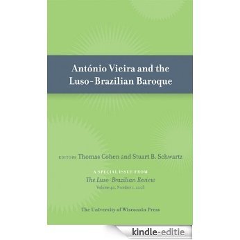 Antonio Vieira and the Luso-Brazilian Baroque: Special Issue of Luso-Brazilian Review 40:1 (2003) [Kindle-editie]
