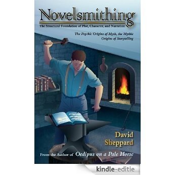 Novelsmithing, The Structural Foundation of Plot, Character, and Narration (English Edition) [Kindle-editie]