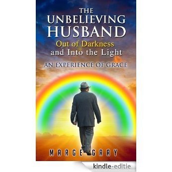 The Unbelieving Husband Out of Darkness and Into the Light (English Edition) [Kindle-editie]