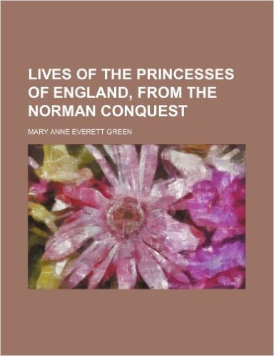 Lives of the Princesses of England, from the Norman Conquest (Volume 3)