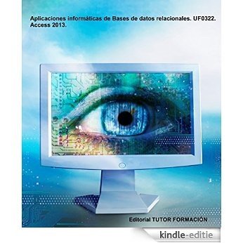 Aplicaciones informáticas de Bases de datos relacionales. UF0322. Access 2013 (Spanish Edition) [Kindle-editie]