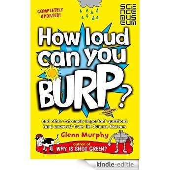 How Loud Can You Burp?: and other extremely important questions (and answers) from the Science Museum (English Edition) [Kindle-editie]