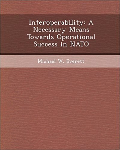 Interoperability: A Necessary Means Towards Operational Success in NATO