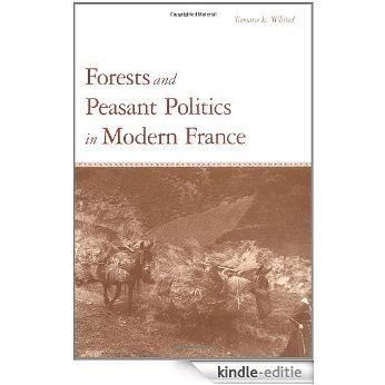 Forests and Peasant Politics in Modern France (Yale Agrarian Studies Series) [Kindle-editie]