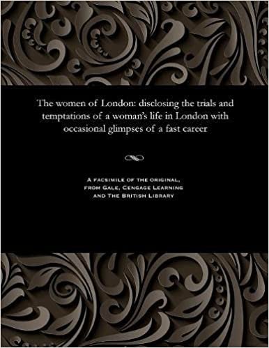 indir The women of London: disclosing the trials and temptations of a woman&#39;s life in London with occasional glimpses of a fast career