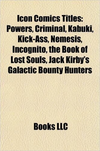 Icon Comics Titles: Powers, Criminal, Kabuki, Kick-Ass, Nemesis, Incognito, the Book of Lost Souls, Jack Kirby's Galactic Bounty Hunters