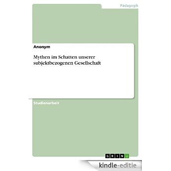 Mythen im Schatten unserer subjektbezogenen Gesellschaft [Kindle-editie] beoordelingen