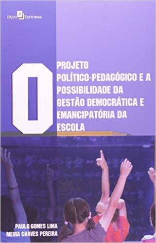 O Projeto Político-Pedagógico E A Possibilidade Da Gestão Democrática E Emancipatória Da Escola