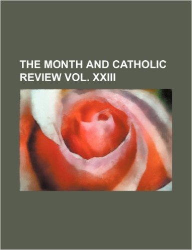 The Month and Catholic Review Vol. XXIII