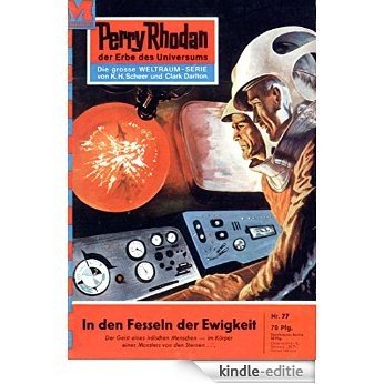 Perry Rhodan 77: In den Fesseln der Ewigkeit (Heftroman): Perry Rhodan-Zyklus "Atlan und Arkon" (Perry Rhodan-Erstauflage) (German Edition) [Kindle-editie]
