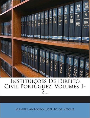 Instituicoes de Direito Civil Portuguez, Volumes 1-2...