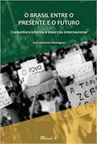 O Brasil Entre O Presente E O Futuro. Conjuntura Interna E Inserção Internacional