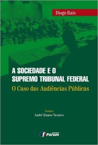 A Sociedade e o Supremo Tribunal Federal. O Caso das Audiências Públicas