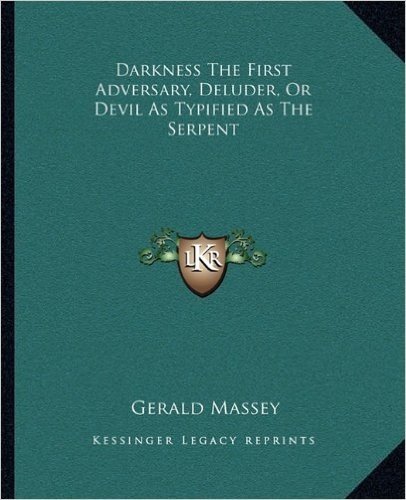Darkness the First Adversary, Deluder, or Devil as Typified as the Serpent