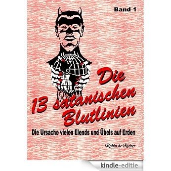 Die 13 satanischen Blutlinien (BAND 1): Die Ursache vielen Elends und Übels auf Erden (German Edition) [Kindle-editie]