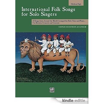 International Folk Songs for Solo Singers (Medium High Voice): 12 Songs from Around the World Arranged for Solo Voice and Piano for Recitals, Concerts and Contests [Print Replica] [Kindle-editie]
