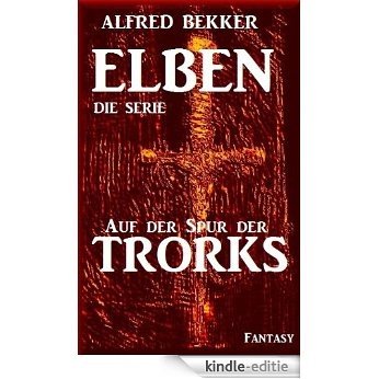Auf der Spur der Trorks - Episode 17 (ELBEN - Die Serie) (German Edition) [Kindle-editie]