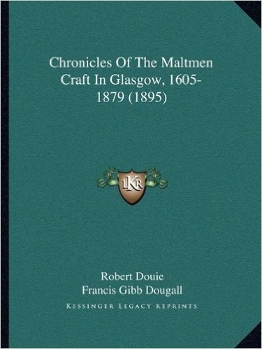 Chronicles of the Maltmen Craft in Glasgow, 1605-1879 (1895)
