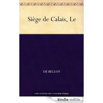 Siège de Calais, Le (French Edition) [Kindle-editie]