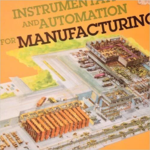Instrumentation & Automation for Manufacturing (An Overview for Manufacturing Students, Supervisors, and Managers)