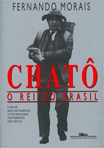 Chatô. O Rei do Brasil