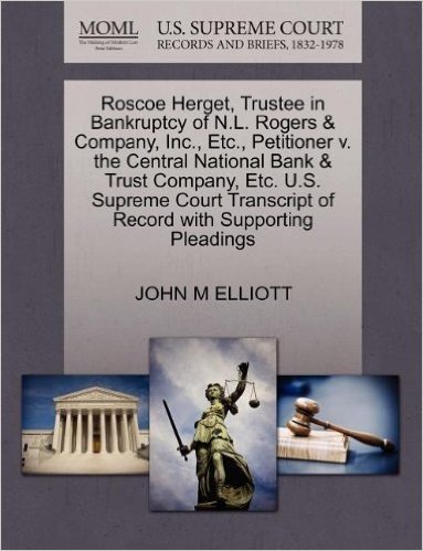 Roscoe Herget, Trustee in Bankruptcy of N.L. Rogers & Company, Inc., Etc., Petitioner V. the Central National Bank & Trust Company, Etc. U.S. Supreme