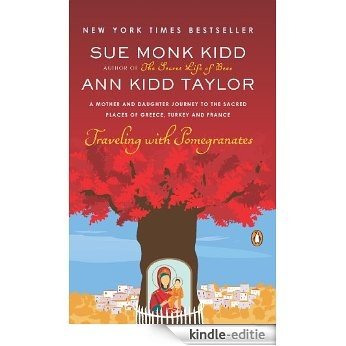 Traveling with Pomegranates: A Mother and Daughter Journey to the Sacred Places of Greece, Turkey, and France [Kindle-editie]