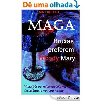 MAGA - Bruxas preferem Bloody Mary: Vampiros não existem, mas insistem em aparecer [eBook Kindle]