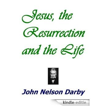 Jesus, the Resurrection and the Life (English Edition) [Kindle-editie]