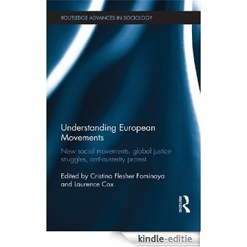 Understanding European Movements: New Social Movements, Global Justice Struggles, Anti-Austerity Protest (Routledge Advances in Sociology) [Kindle-editie]