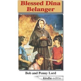 Blessed Dina Belanger (Visionaries Mystics and Stigmatists) (English Edition) [Kindle-editie]