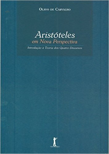 Aristóteles em Nova Perspectiva. Introdução à Teoria dos Quatro Discursos