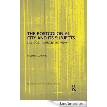 The Postcolonial City and its Subjects: London, Nairobi, Bombay (Routledge Research in Postcolonial Literatures) [Kindle-editie] beoordelingen