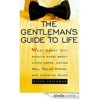 The Gentleman's Guide to Life: What Every Guy Should Know About Living Large, Loving Well, Feeling Strong, and Looking Good [Kindle-editie]