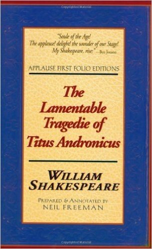 The Lamentable Tragedie of Titus Andronicus: Applause First Folio Editions