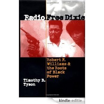 Radio Free Dixie: Robert F. Williams and the Roots of Black Power [Kindle-editie]