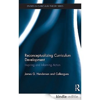 Reconceptualizing Curriculum Development: Inspiring and Informing Action (Studies in Curriculum Theory Series) [Kindle-editie]