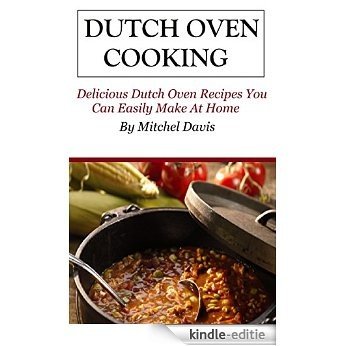 Dutch Oven Cooking: Dutch Oven Recipes You Can Easily Make At Home (Dutch Oven Cookbook and Recipes) (English Edition) [Kindle-editie] beoordelingen