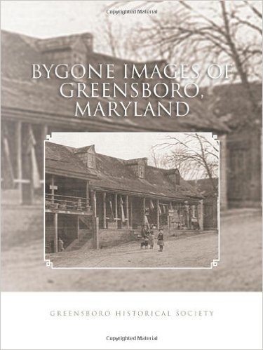 Bygone Images of Greensboro, Maryland